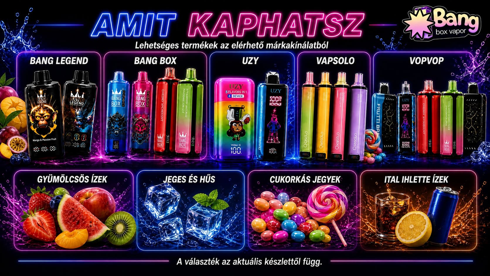 Lehetséges meglepetésdoboz termékek Bang Legend, Bang Box, UZY, VapSolo és VOPVOP márkáktól, többféle ízzel